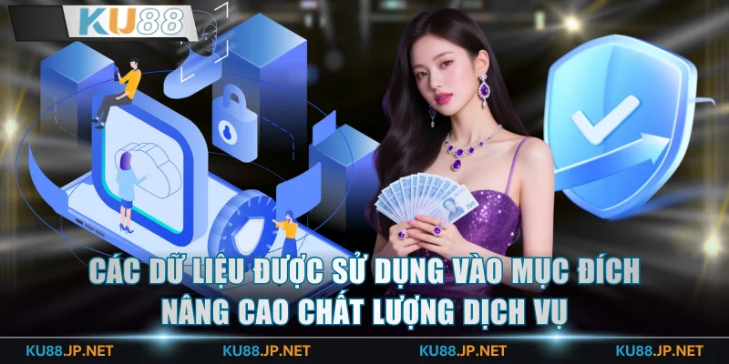 Các dữ liệu được sử dụng vào mục đích nâng cao chất lượng dịch vụ