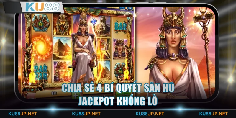 Chia sẻ 4 bí quyết săn hũ jackpot khổng lồ