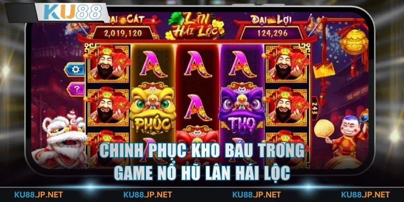 Chinh phục kho báu trong nổ hũ KU88 Lân Hái Lộc