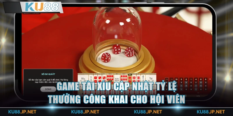 Game Tài Xỉu cập nhật tỷ lệ thưởng công khai cho hội viên