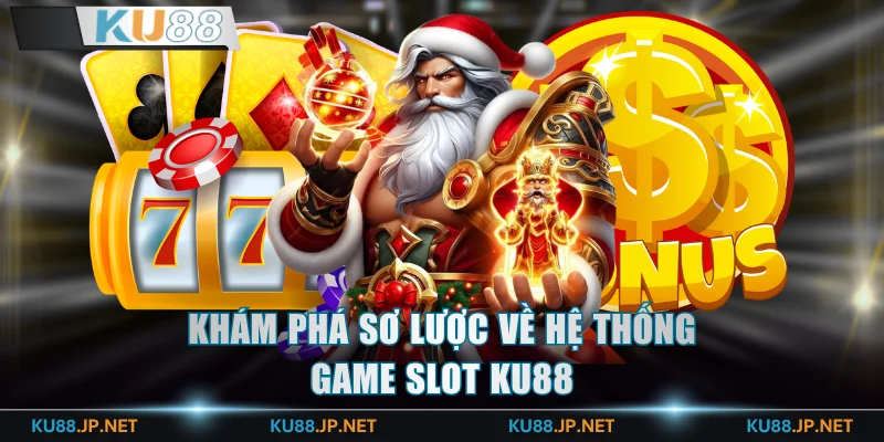 Khám phá sơ lược về hệ thống game slot KU88