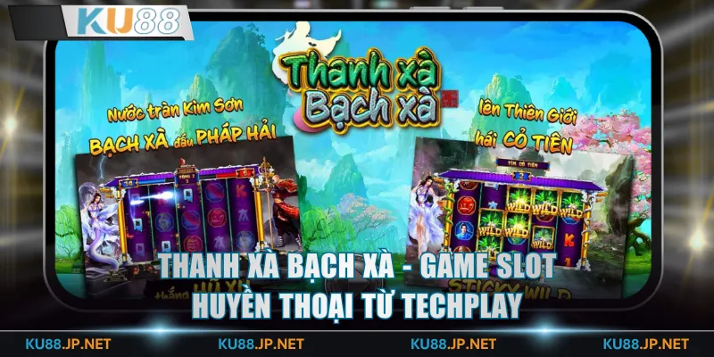 Thanh Xà Bạch Xà - Game slot huyền thoại từ Techplay