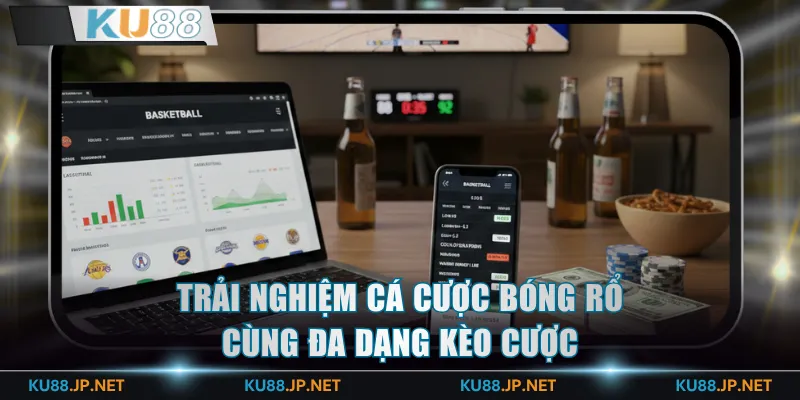 Trải nghiệm cá cược bóng rổ cùng đa dạng kèo cược